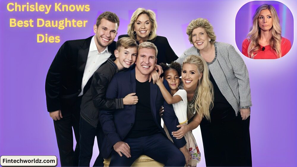 Chrisley Knows Best Daughter Dies